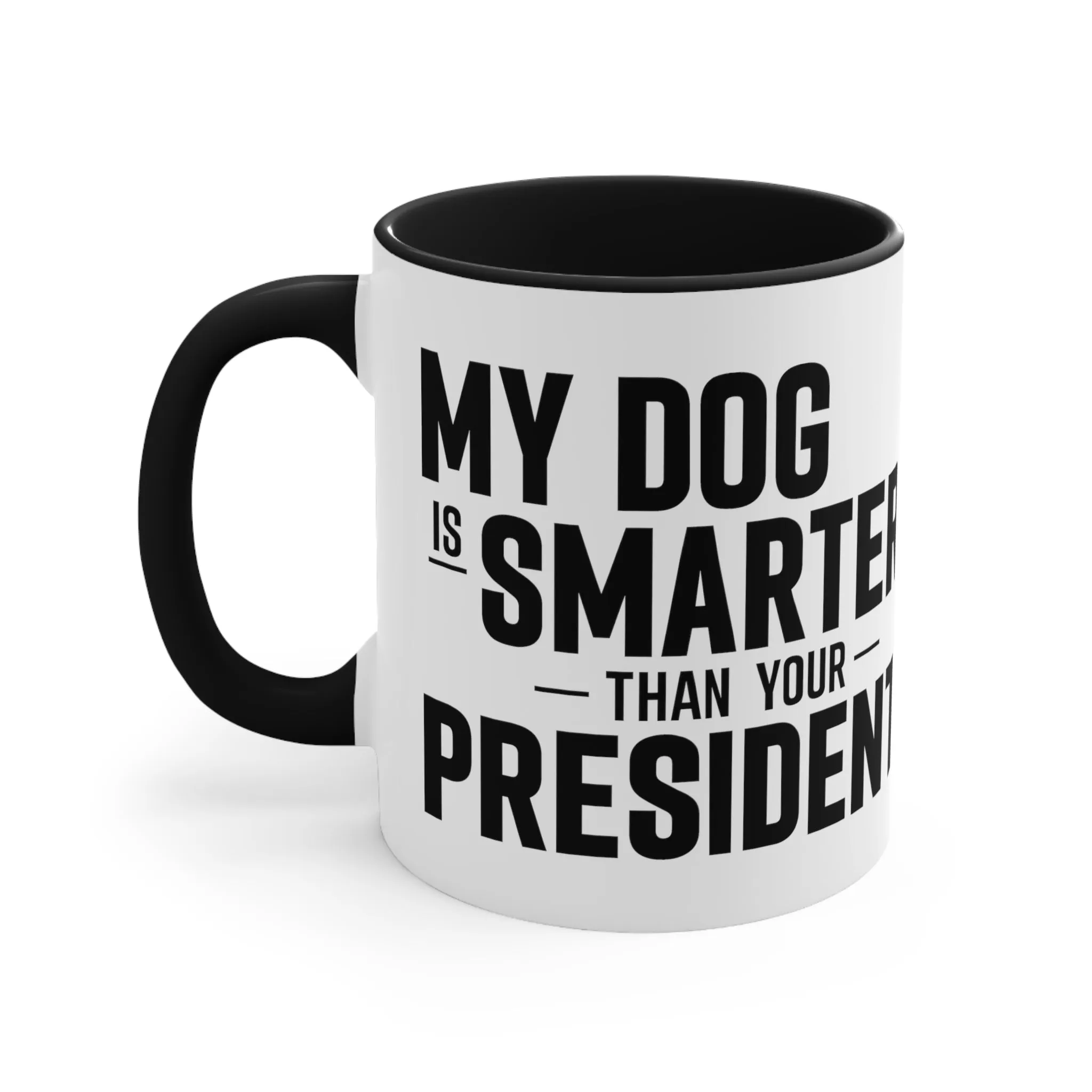 My Dog Is Smarter Than Your President Mug (2 sizes, 3 colors)