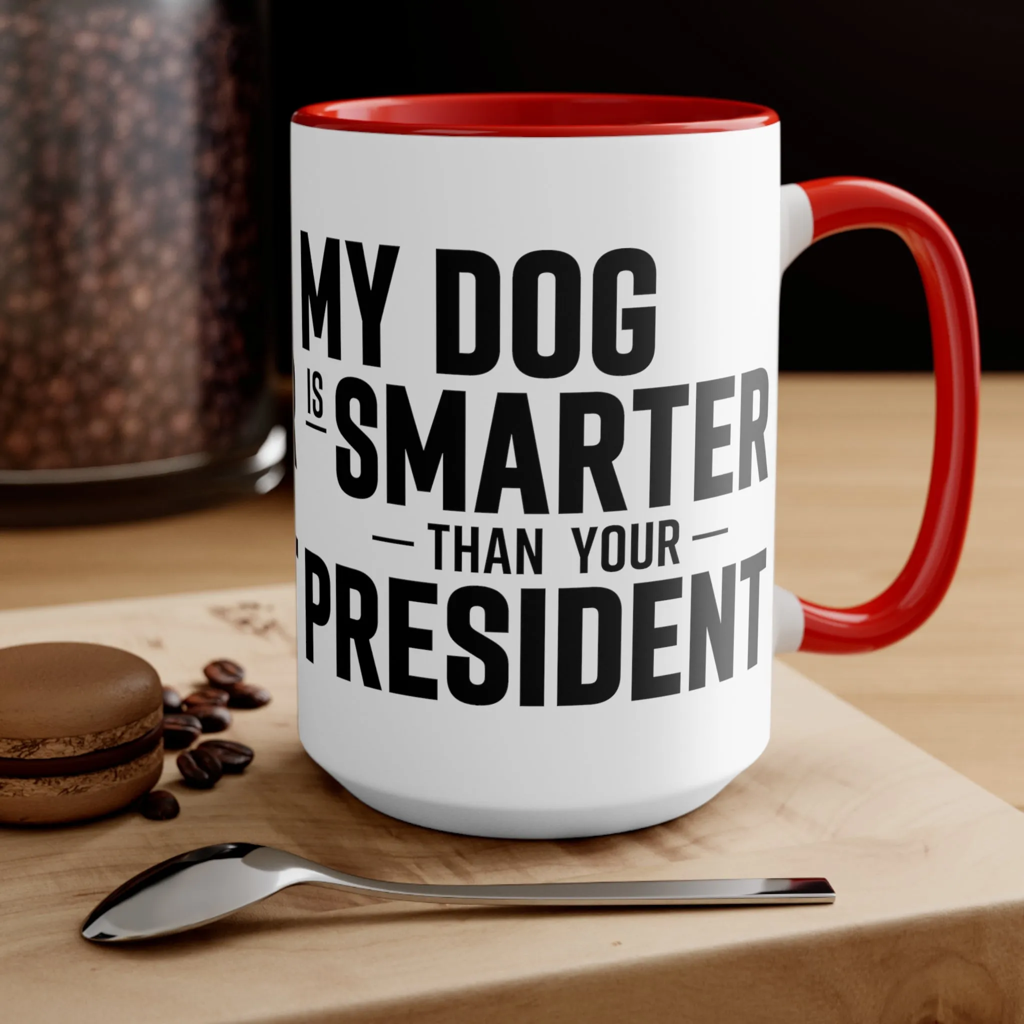 My Dog Is Smarter Than Your President Mug (2 sizes, 3 colors)