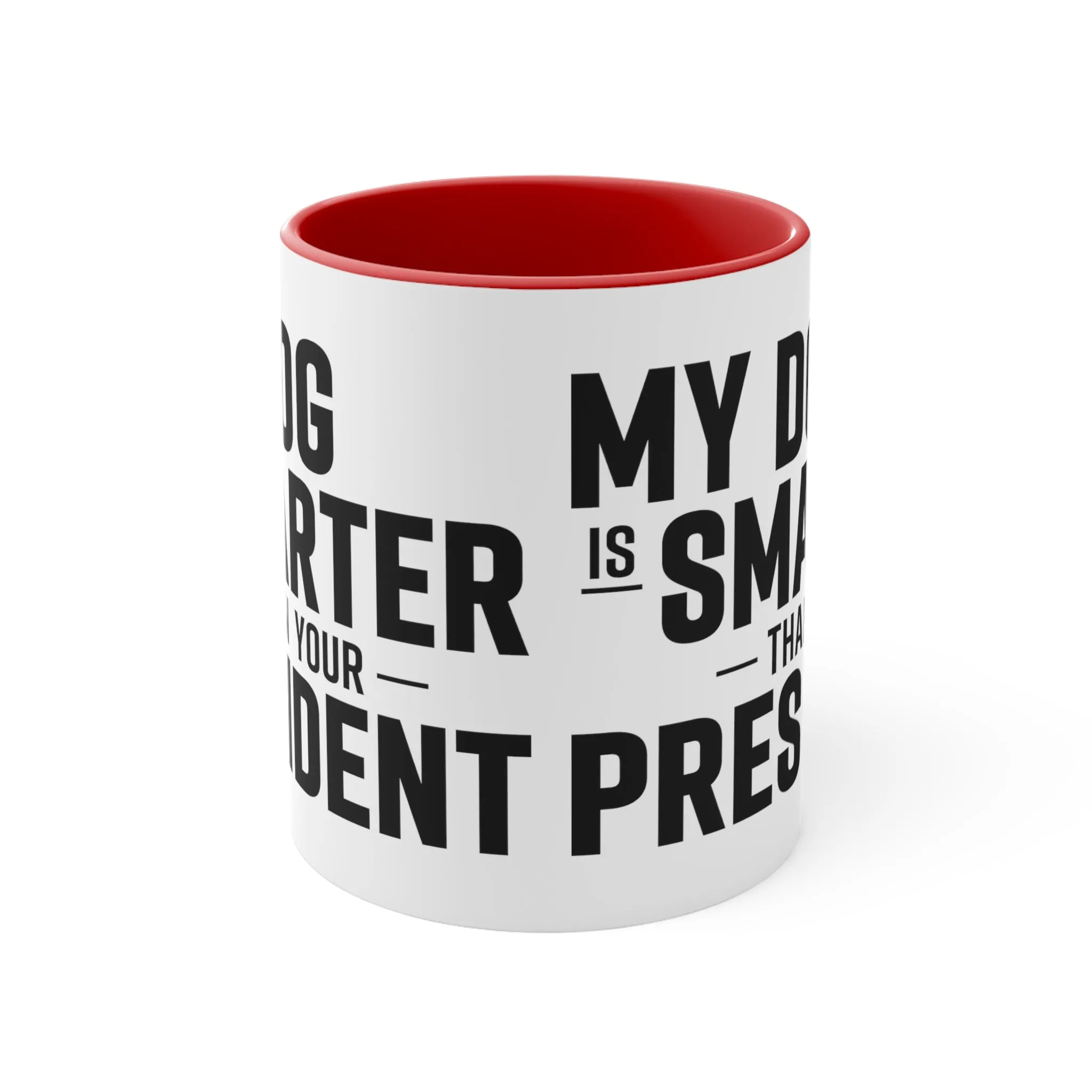 My Dog Is Smarter Than Your President Mug (2 sizes, 3 colors)