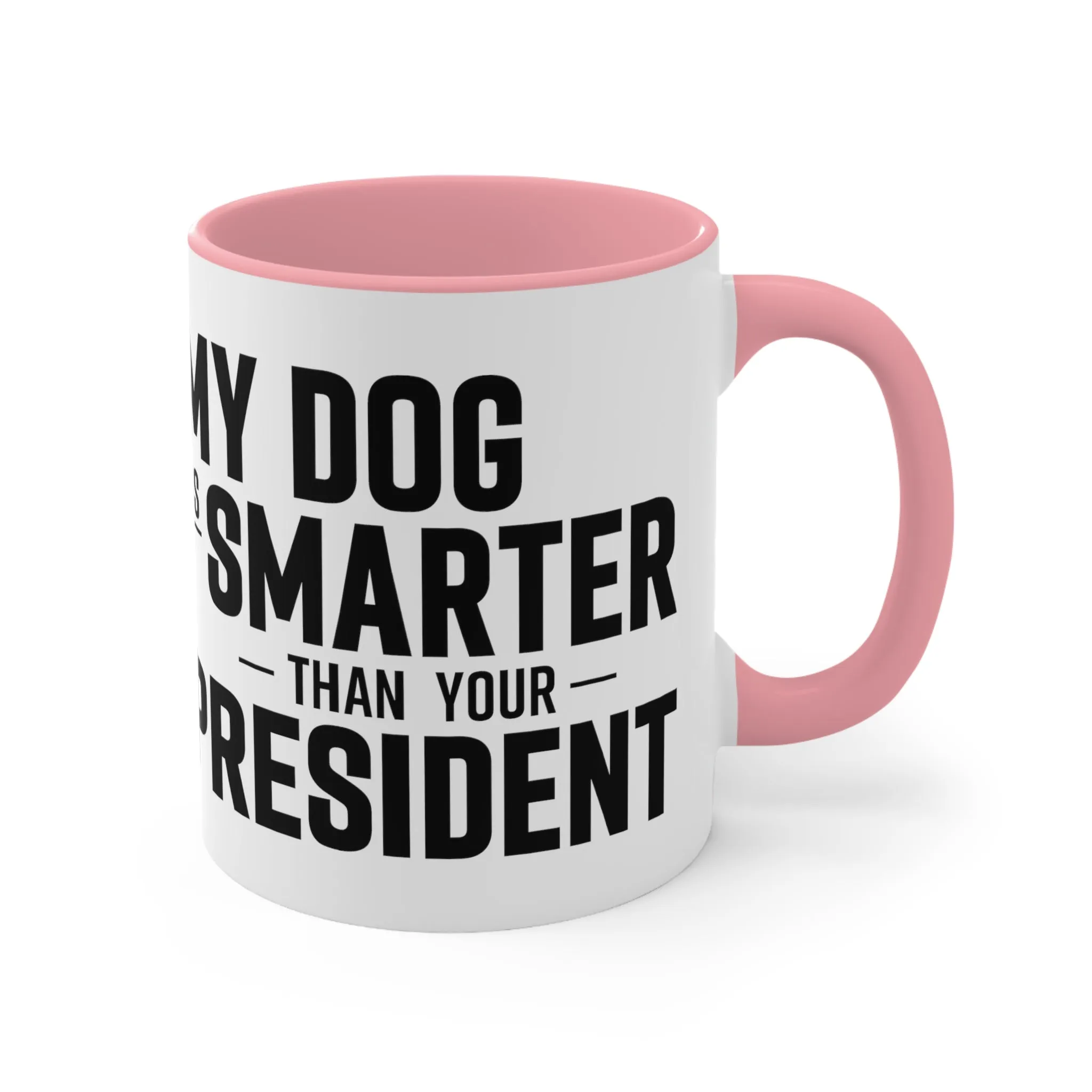 My Dog Is Smarter Than Your President Mug (2 sizes, 3 colors)