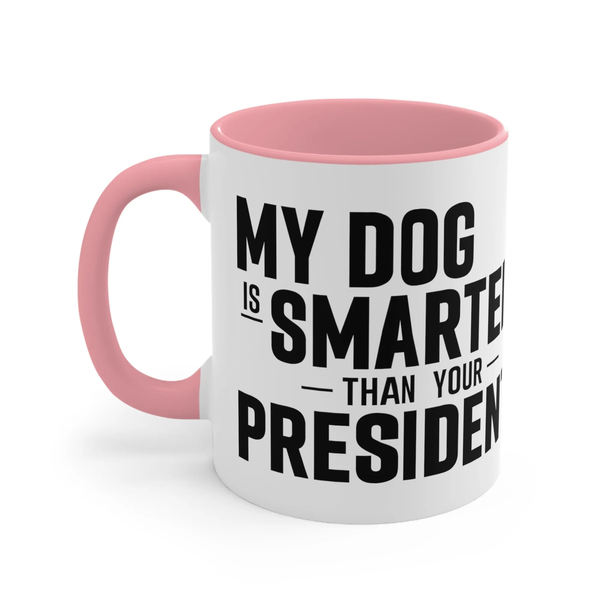 My Dog Is Smarter Than Your President Mug (2 sizes, 3 colors)