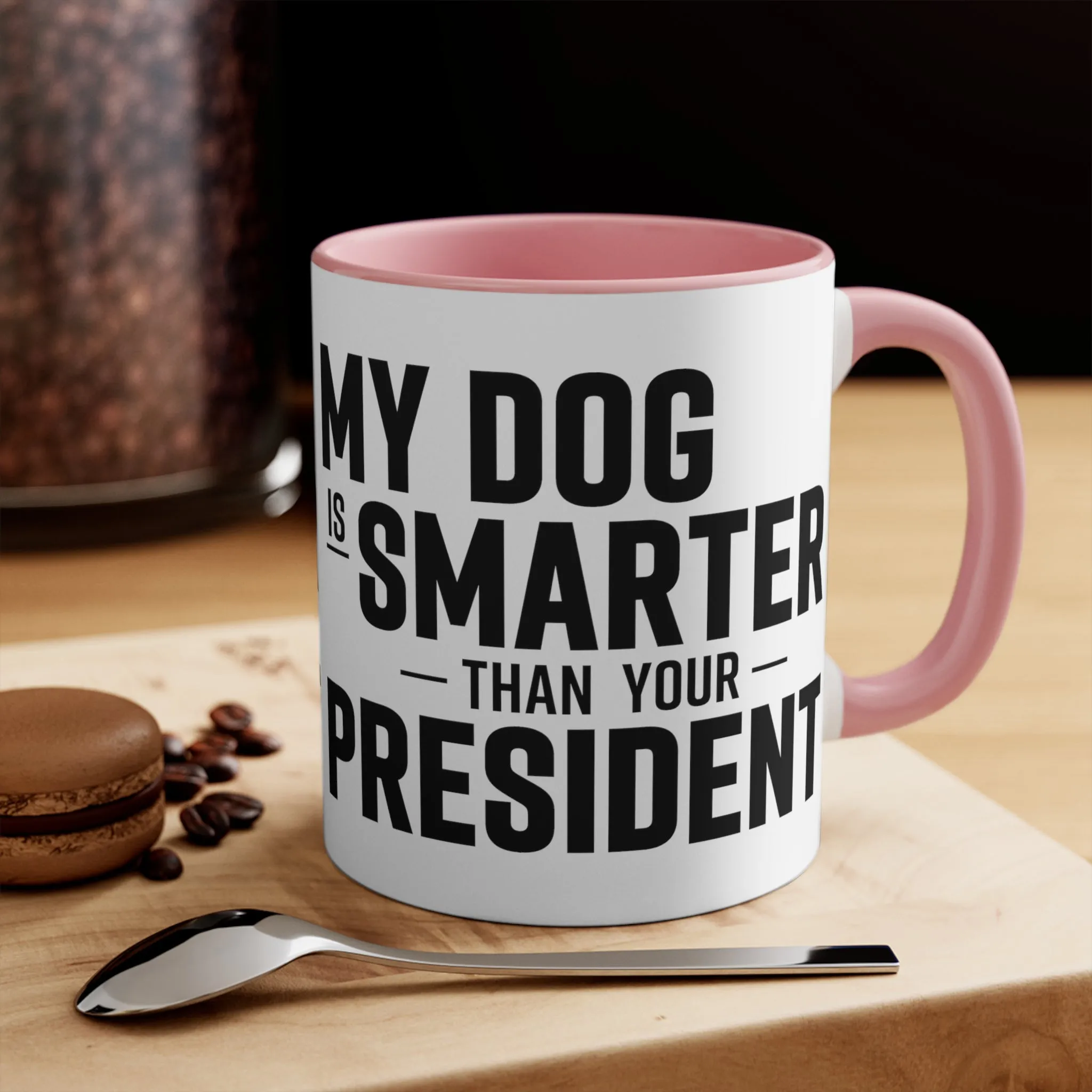 My Dog Is Smarter Than Your President Mug (2 sizes, 3 colors)