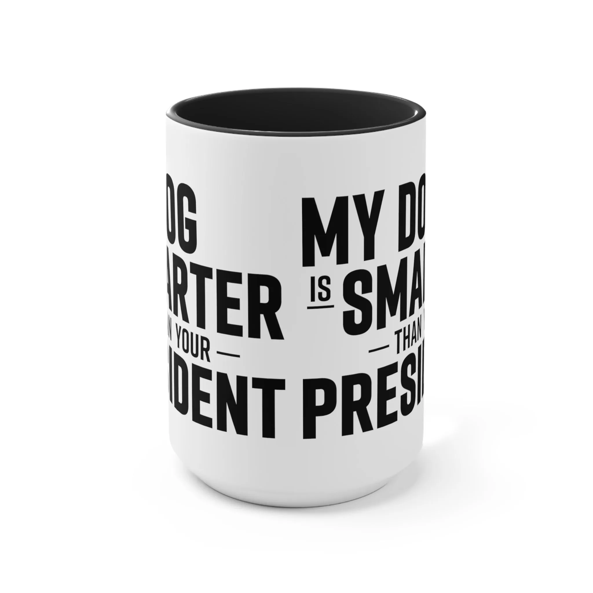 My Dog Is Smarter Than Your President Mug (2 sizes, 3 colors)