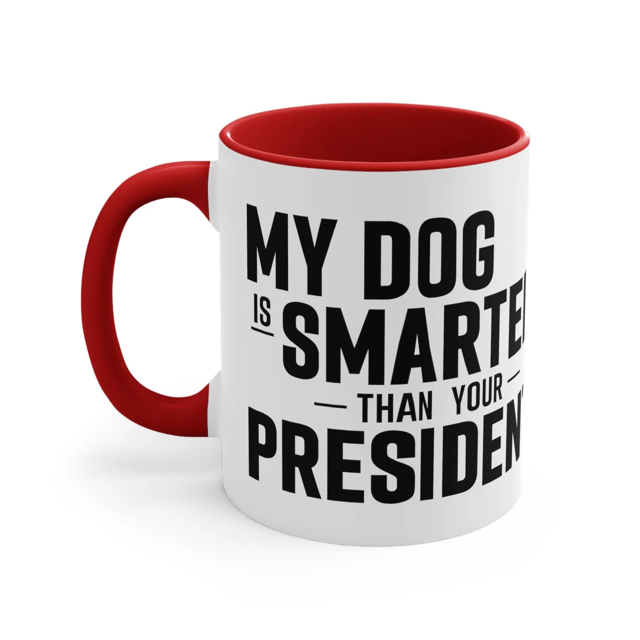 My Dog Is Smarter Than Your President Mug (2 sizes, 3 colors)