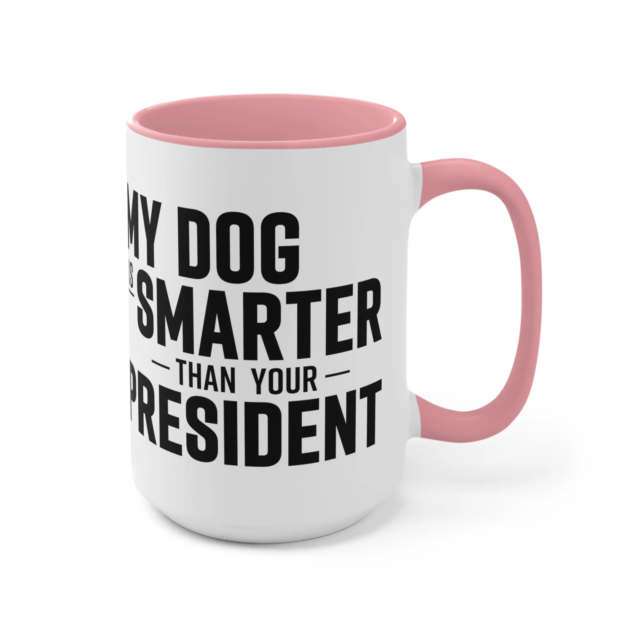 My Dog Is Smarter Than Your President Mug (2 sizes, 3 colors)