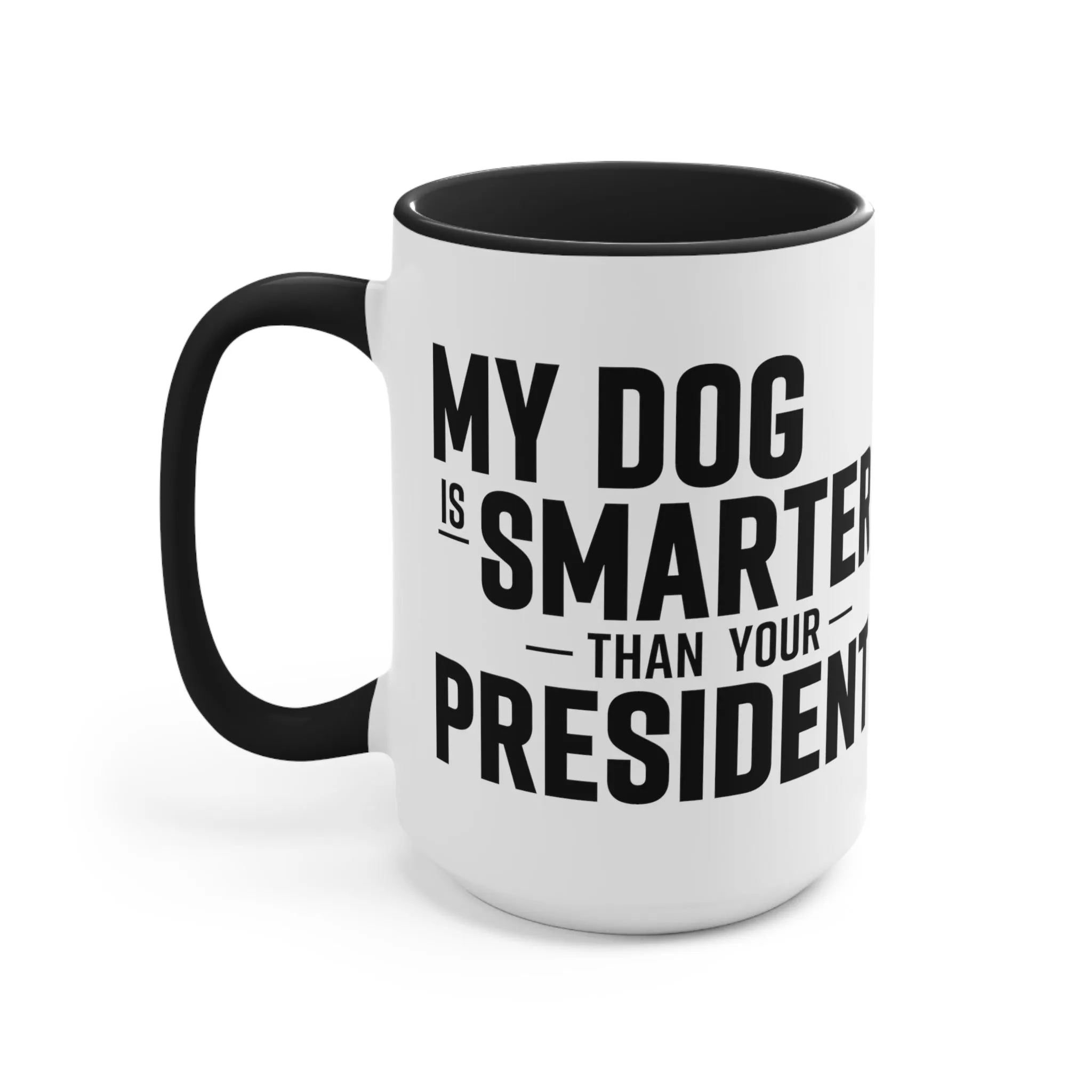 My Dog Is Smarter Than Your President Mug (2 sizes, 3 colors)