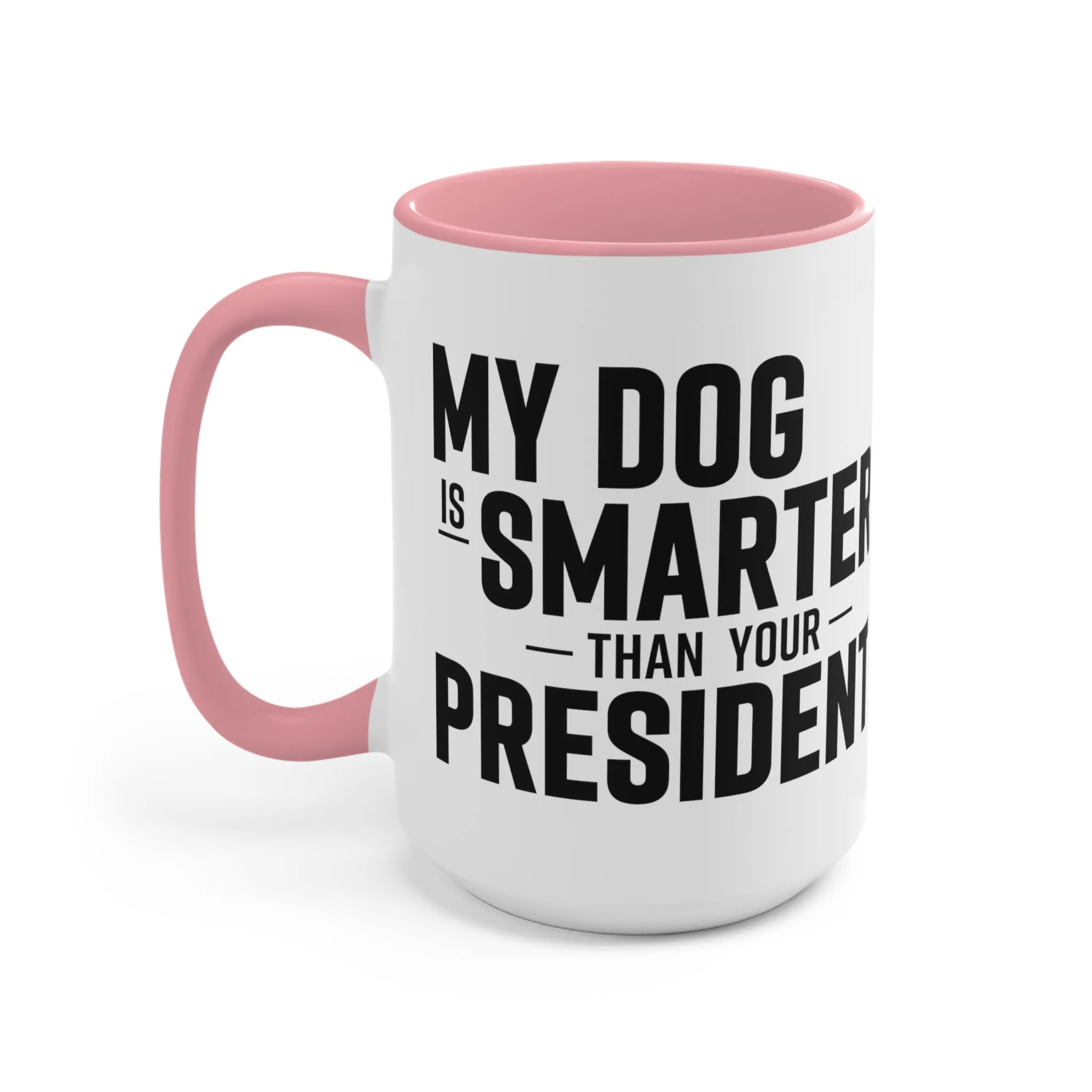 My Dog Is Smarter Than Your President Mug (2 sizes, 3 colors)