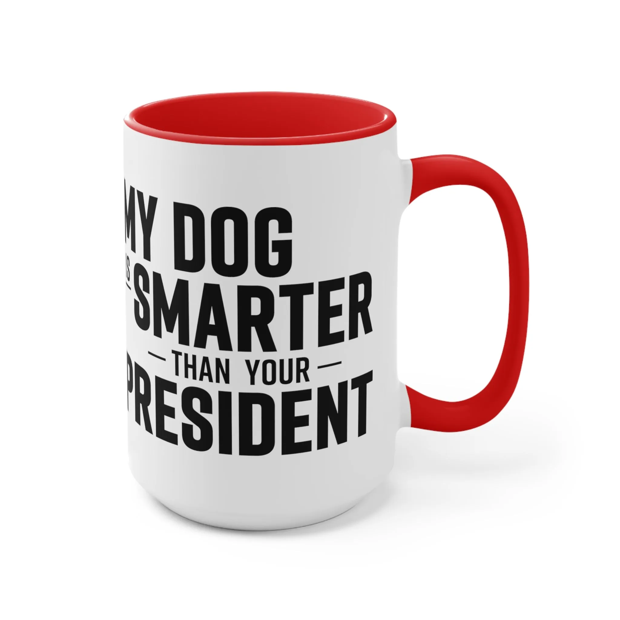 My Dog Is Smarter Than Your President Mug (2 sizes, 3 colors)