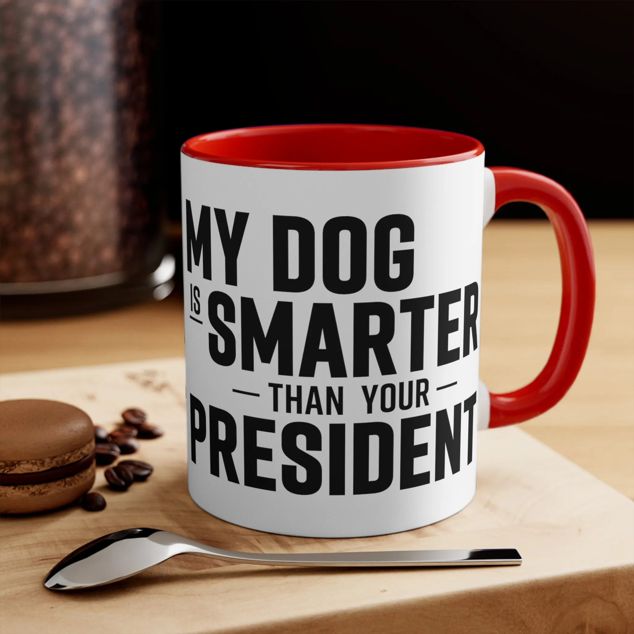 My Dog Is Smarter Than Your President Mug (2 sizes, 3 colors)