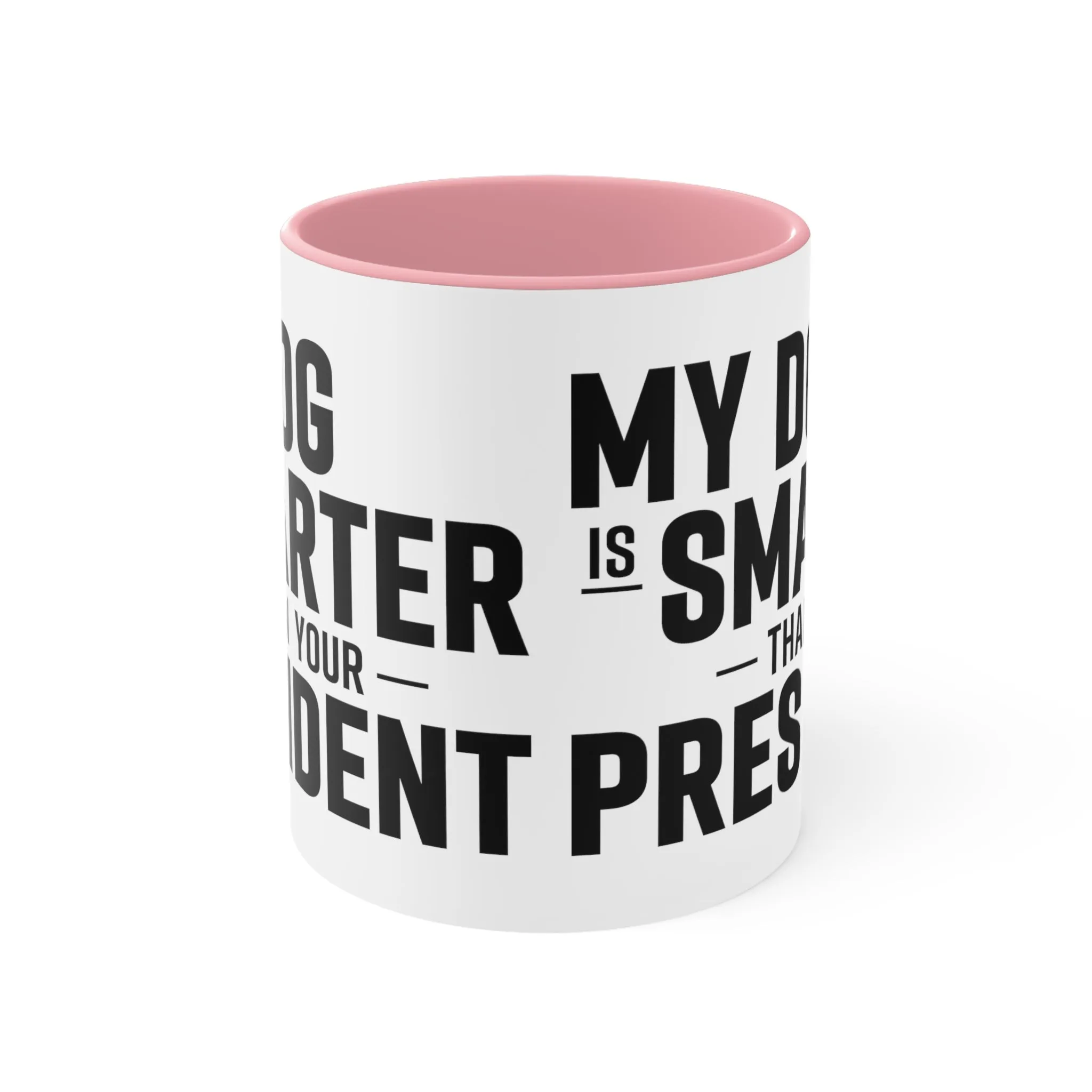 My Dog Is Smarter Than Your President Mug (2 sizes, 3 colors)