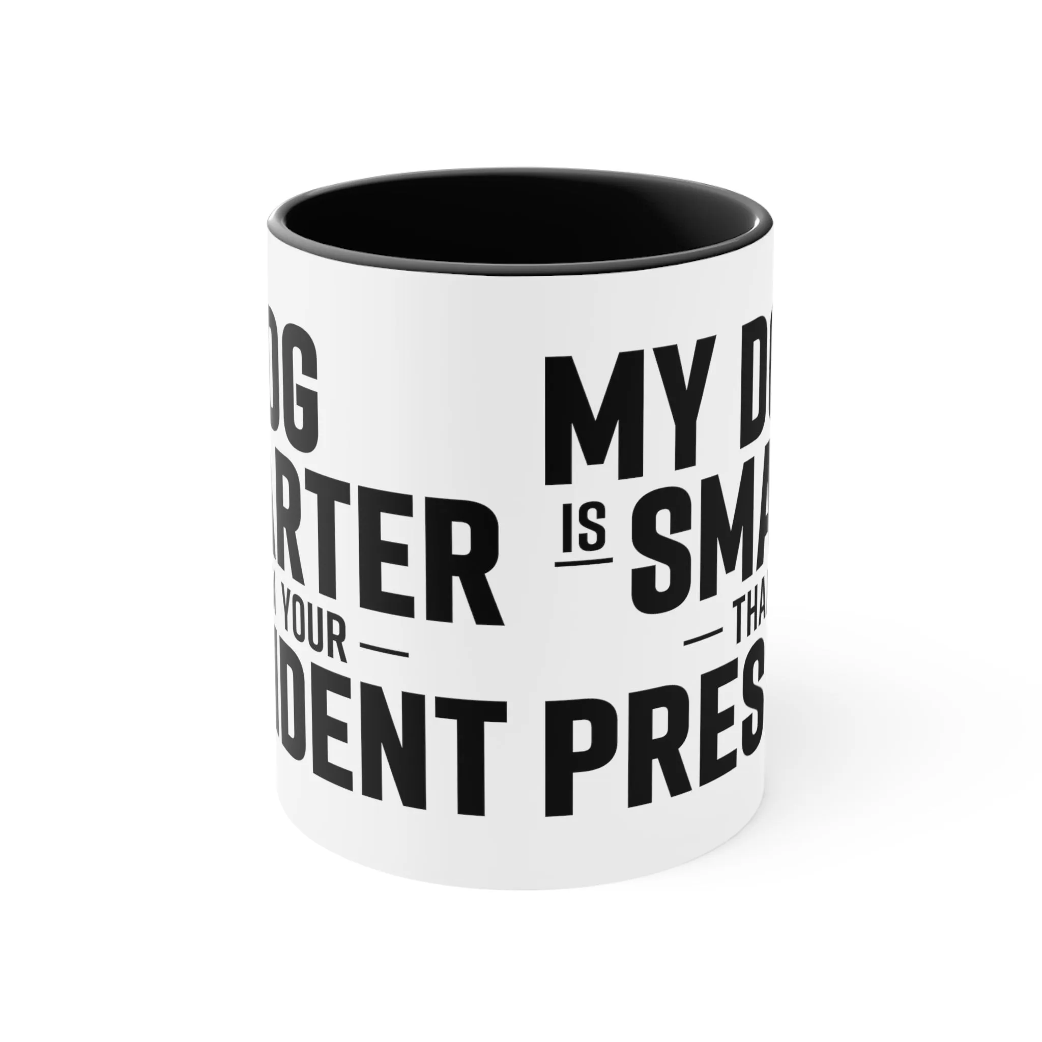 My Dog Is Smarter Than Your President Mug (2 sizes, 3 colors)