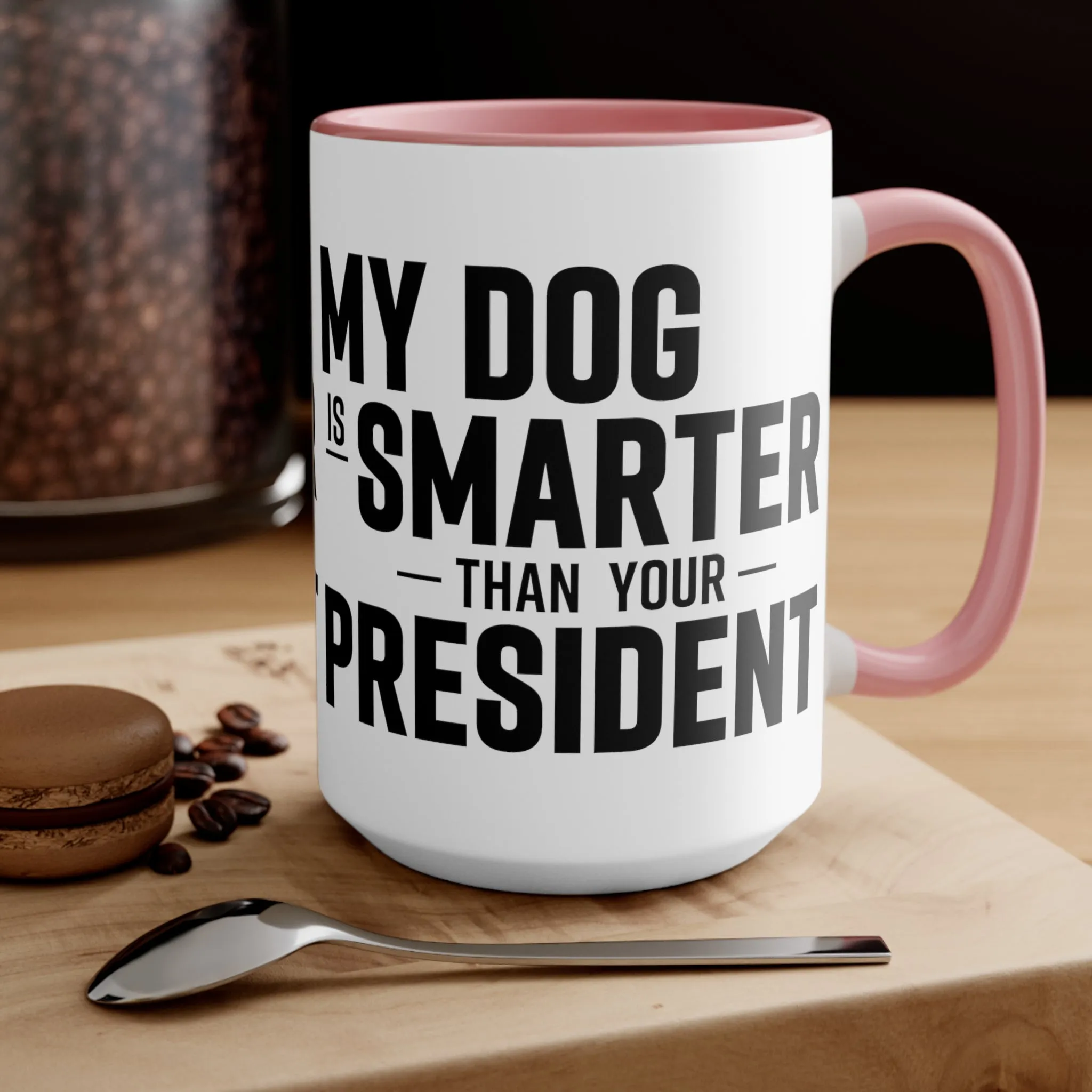 My Dog Is Smarter Than Your President Mug (2 sizes, 3 colors)