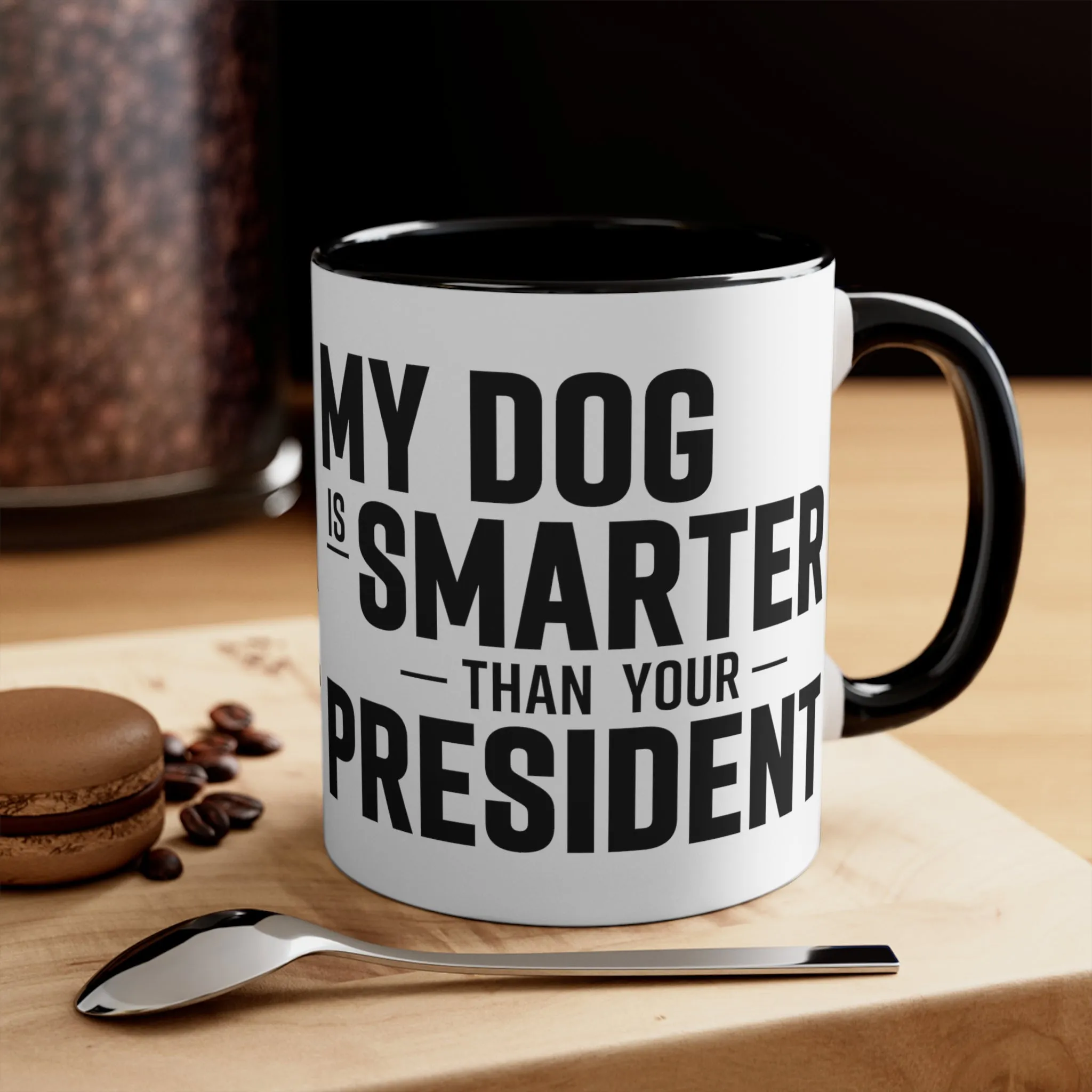 My Dog Is Smarter Than Your President Mug (2 sizes, 3 colors)