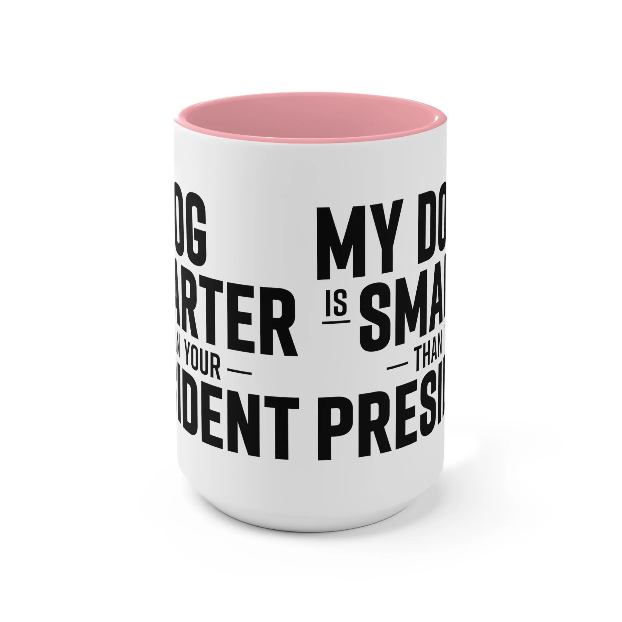 My Dog Is Smarter Than Your President Mug (2 sizes, 3 colors)