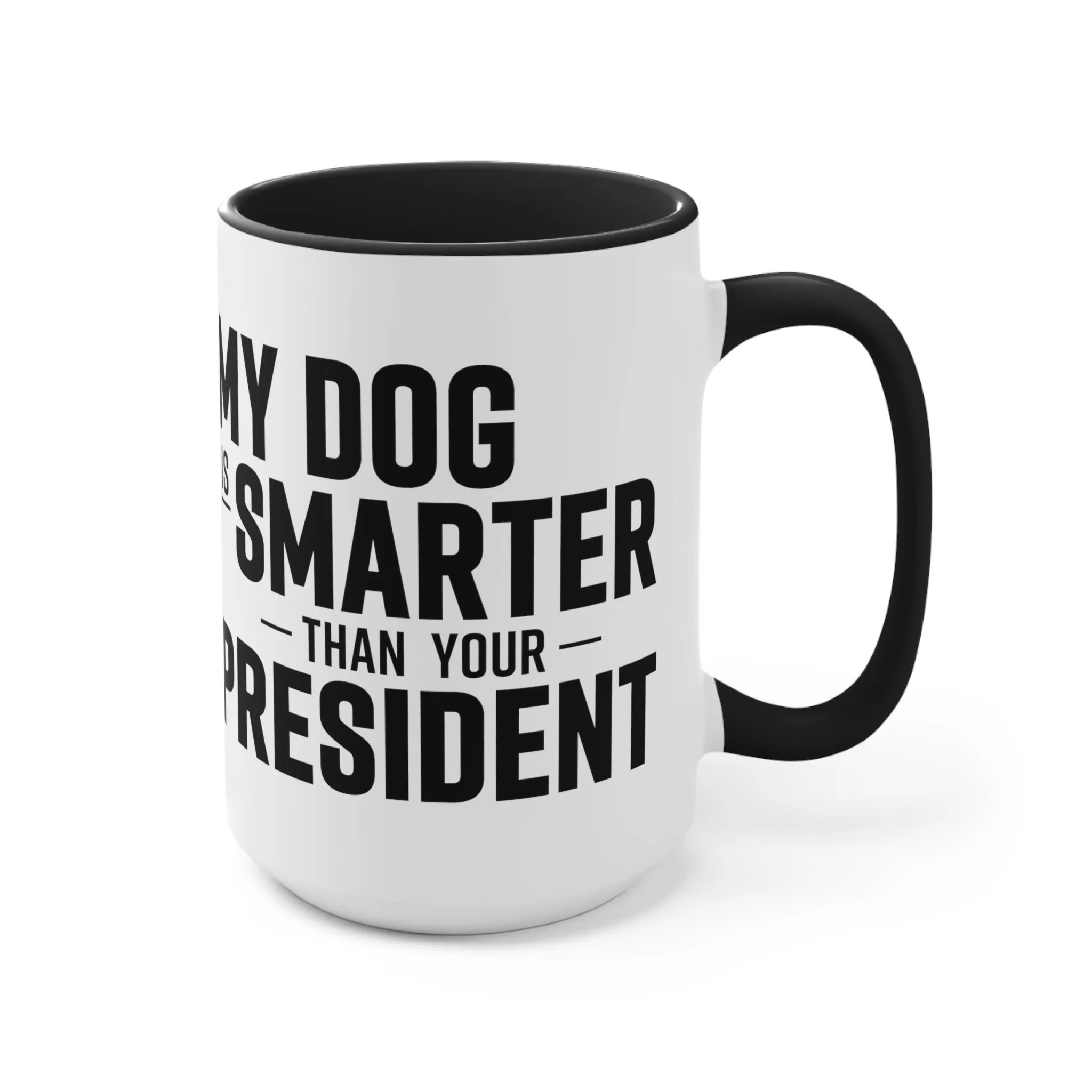 My Dog Is Smarter Than Your President Mug (2 sizes, 3 colors)